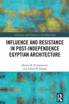 Influence and Resistance in Post-Independence Egyptian Architecture (eBook, PDF) - El-Ashmouni, Marwa M.; Salama, Ashraf M.