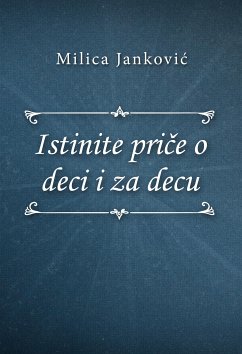 Istinite priče o deci i za decu (eBook, ePUB) - Janković, Milica