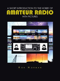 A short Introduction to the hobby of Amateur Radio with Pictures - Norman, Rob