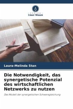 Die Notwendigkeit, das synergetische Potenzial des wirtschaftlichen Netzwerks zu nutzen - Stan, Laura-Melinda