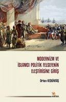 Modernizm ve Islamci Politik Felsefenin Elestirisine Giris - Keskintas, Orhan