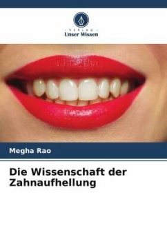 Die Wissenschaft der Zahnaufhellung - Rao, Megha