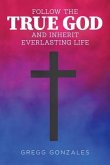Follow the True God and Inherit Everlasting Life (eBook, ePUB)