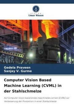 Computer Vision Based Machine Learning (CVML) in der Stahlschmelze - Praveen, Gedela;Gurme, Sanjay V.