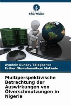 Multiperspektivische Betrachtung der Auswirkungen von Ölverschmutzungen in Nigeria - Tologbonse, Ayodele Sunday;Makinde, Esther Oluwafunmilayo