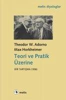 Teori ve Pratik Üzerine - Horkheimer, Max; W. Adorno, Theodor; W. Adorno, Theodor; Horkheimer, Max