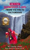 How To Fight Depression And Win; From Victim To Victorious (stay focused! stay productive! stay motivated!, #2) (eBook, ePUB)