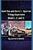 Aunt Tina and the A.I. Squirrels Trilogy Experience (Books 1, 2 and 3) (eBook, ePUB)