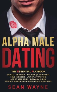 ALPHA MALE DATING. The Essential Playbook - Wayne, Sean