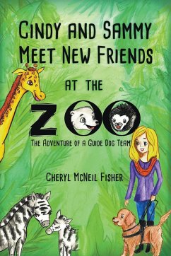 Cindy and Sammy Meet New Friends at the Zoo, The Adventure of a Guide Dog Team - Fisher, Cheryl McNeil