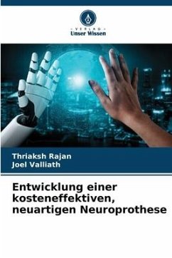 Entwicklung einer kosteneffektiven, neuartigen Neuroprothese - Rajan, Thriaksh;Valliath, Joel