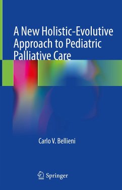 A New Holistic-Evolutive Approach to Pediatric Palliative Care (eBook, PDF) - Bellieni, Carlo V.