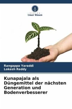 Kunapajala als Düngemittel der nächsten Generation und Bodenverbesserer - Yaraddi, Rangappa;Reddy, Lokesh