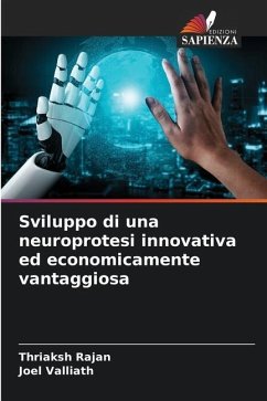 Sviluppo di una neuroprotesi innovativa ed economicamente vantaggiosa - Rajan, Thriaksh;Valliath, Joel