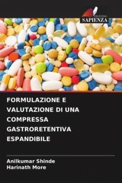 FORMULAZIONE E VALUTAZIONE DI UNA COMPRESSA GASTRORETENTIVA ESPANDIBILE - Shinde, Anilkumar;More, Harinath