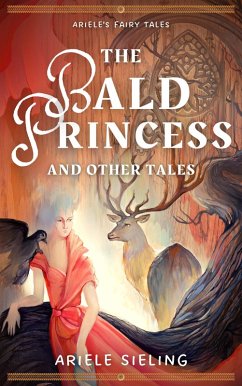 The Bald Princess and Other Tales (Ariele's Fairy Tales, #1) (eBook, ePUB) - Sieling, Ariele