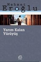 Yarim Kalan Yürüyüs - Eroglu, Mehmet