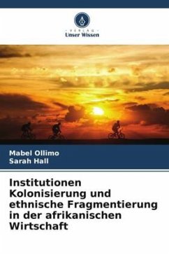 Institutionen Kolonisierung und ethnische Fragmentierung in der afrikanischen Wirtschaft - Ollimo, Mabel;Hall, Sarah