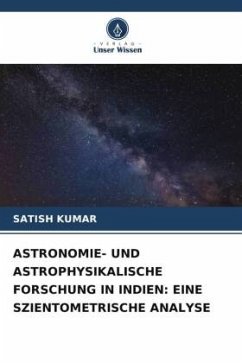 ASTRONOMIE- UND ASTROPHYSIKALISCHE FORSCHUNG IN INDIEN: EINE SZIENTOMETRISCHE ANALYSE - Kumar, Satish