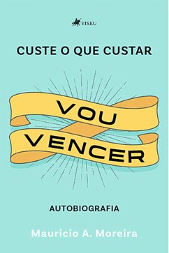 Custe o que custar vou vencer (eBook, ePUB) - Moreira, Mauricio A.