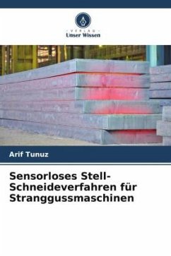 Sensorloses Stell-Schneideverfahren für Stranggussmaschinen - Tunuz, Arif