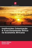 Instituições Colonização & Fraccionamento Étnico na Economia Africana