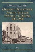 Osmanli Devletinde Avrupa Iktisadi Yayilimi ve Direnis 1881-1908 - Quataert, Donald