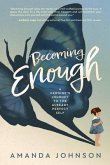Becoming Enough (eBook, ePUB)