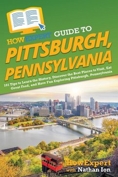 HowExpert Guide to Pittsburgh, Pennsylvania - Howexpert; Ion, Nathan