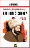 Fatih Sultan Mehmet Soruyor Beni Kim Öldürdü