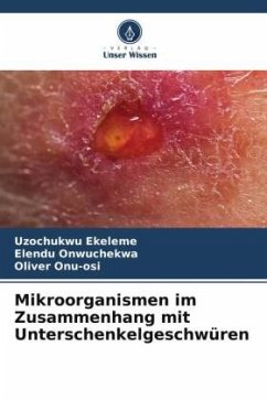 Mikroorganismen im Zusammenhang mit Unterschenkelgeschwüren - Ekeleme, Uzochukwu;Onwuchekwa, Elendu;Onu-osi, Oliver