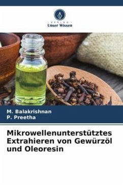 Mikrowellenunterstütztes Extrahieren von Gewürzöl und Oleoresin - Balakrishnan, M.;Preetha, P.