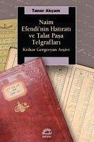 Naim Efendinin Hatirati ve Talat Pasa Telgraflari - Akcam, Taner