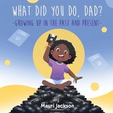 What Did You Do, Dad? What Did You Do, Dad?