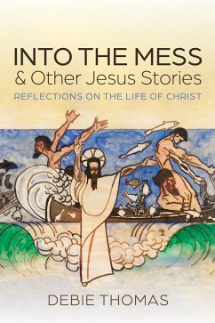 Into the Mess and Other Jesus Stories (eBook, ePUB) - Thomas, Debie