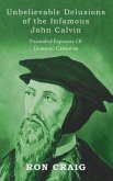 Unbelievable Delusions of the Infamous John Calvin (eBook, ePUB)