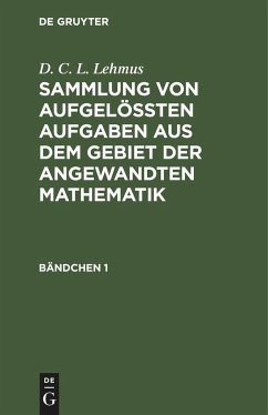 D. C. L. Lehmus: Sammlung von aufgelößten Aufgaben aus dem Gebiet der angewandten Mathematik. Bändchen 1 - Lehmus, D. C. L.