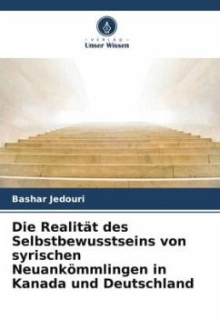 Die Realität des Selbstbewusstseins von syrischen Neuankömmlingen in Kanada und Deutschland - Jedouri, Bashar