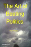 The Art of Beating Politics The Practice (eBook, ePUB) The Art of Beating Politics The Practice (eBook, ePUB)