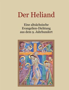 Der Heliand - Eine altsächsische Evangelien-Dichtung aus dem 9. Jahrhundert. Mit einem Anhang: Die Bruchstücke der altsächsischen Genesis. (eBook, ePUB)