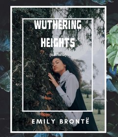 Wuthering Heights (Illustrated) (eBook, ePUB) - Brontë, Emily; Brontë, Emily
