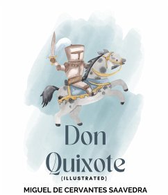 Don Quixote (Illustrated) (eBook, ePUB) - de Saavedra, Miguel Cervantes; de Saavedra, Miguel Cervantes