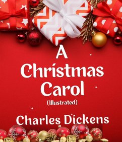 A Christmas Carol (Illustrated) (eBook, ePUB) - Dickens, Charles; Dickens, Charles