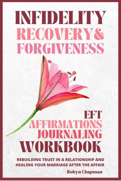 Cover Infidelity Recovery and Forgiveness EFT Affirmations Journaling Workbook (eBook, ePUB)