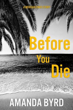 Before You Die: A Morgan Davis Story (Morgan Davis Serials, #2) (eBook, ePUB) - Byrd, Amanda