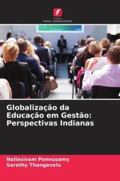 Globalização da Educação em Gestão: Perspectivas Indianas - Ponnusamy, Nallasivam;Thangavelu, Sarathy