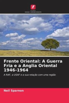 Frente Oriental: A Guerra Fria e a Anglia Oriental 1946-1964 - Sparnon, Neil