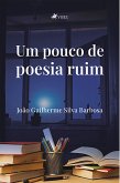 Um pouco de poesia ruim (eBook, ePUB)