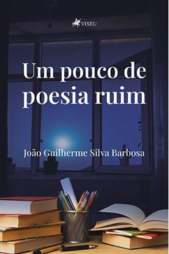 Um pouco de poesia ruim (eBook, ePUB) - Barbosa, João Guilherme Silva