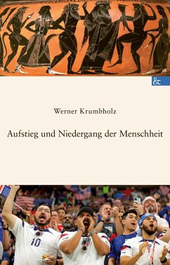 Aufstieg und Niedergang der Menschheit - Krumbholz, Werner